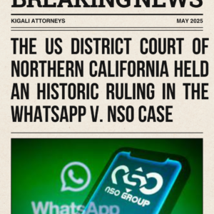 THE US DISTRICT COURT OF NORTHERN CALIFORNIA HELD AN HISTORIC RULING IN THE WHATSAPP v. NSO CASE